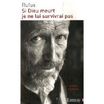 'Si Dieu meurt je ne lui survivrai pas' - Le bouquin de RUFUS a été réédité.